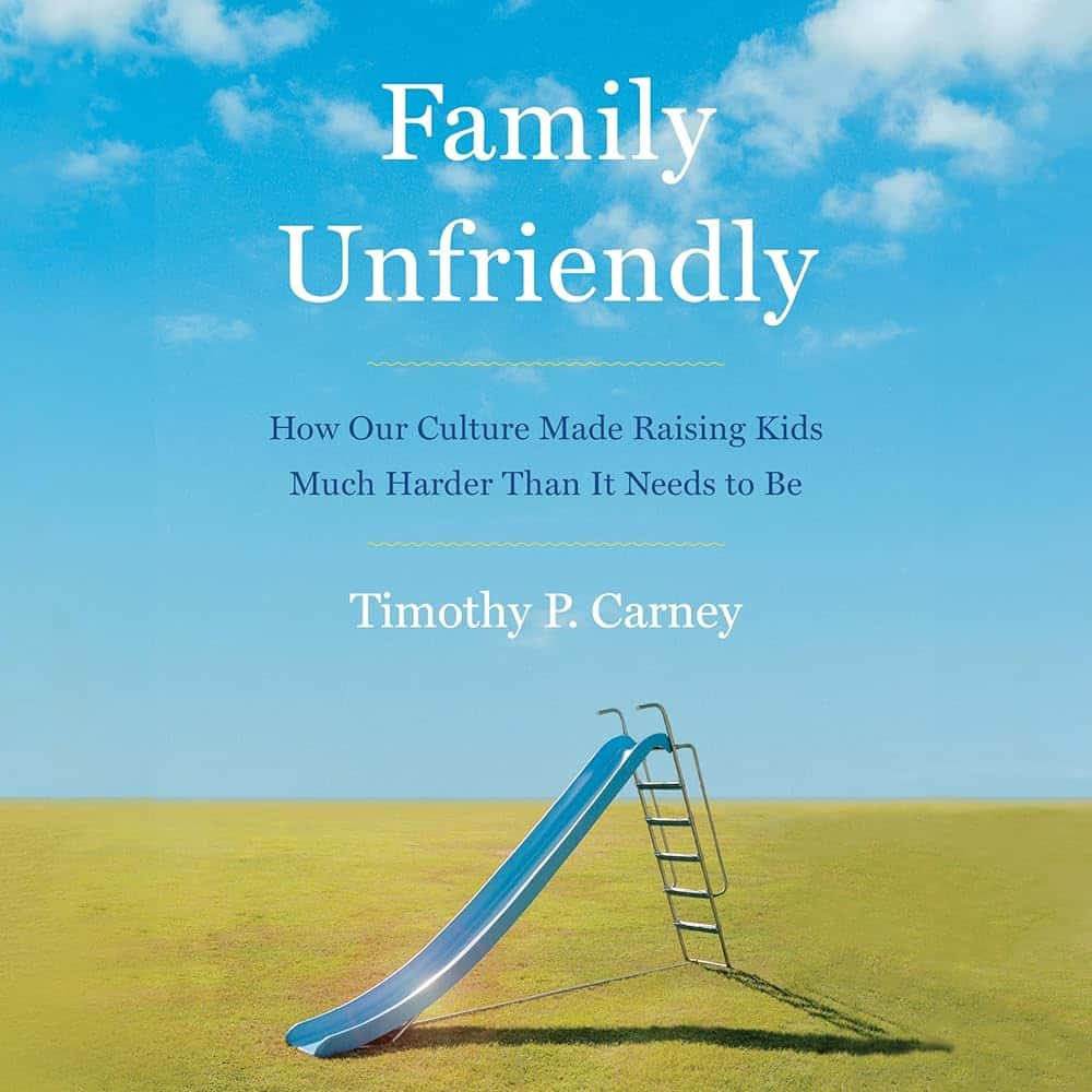 The cover of Family Unfriendly: How Our Culture Made Raising Kids Much Harder Than It Needs to Be