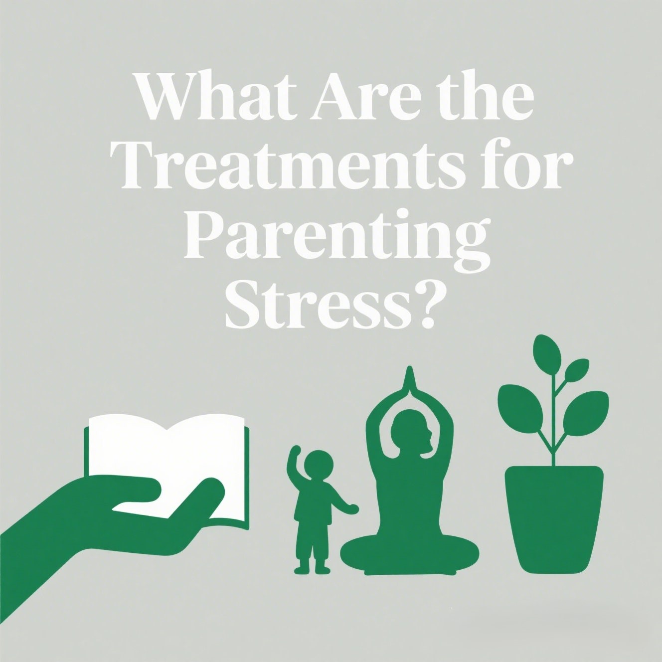What Are the Treatments for Parenting Stress?